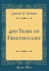Image for 400 Years of Freethought (Classic Reprint)