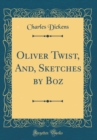 Image for Oliver Twist, And, Sketches by Boz (Classic Reprint)