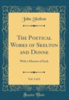 Image for The Poetical Works of Skelton and Donne, Vol. 2 of 2: With a Memoir of Each (Classic Reprint)