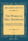 Image for The Works of Mrs. Sherwood, Vol. 7: Being the Only Uniform Edition Ever Published in the United States (Classic Reprint)