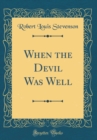 Image for When the Devil Was Well (Classic Reprint)