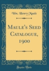 Image for Maule&#39;s Seed Catalogue, 1900 (Classic Reprint)