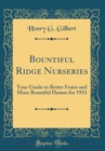 Image for Bountiful Ridge Nurseries: Your Guide to Better Fruits and More Beautiful Homes for 1933 (Classic Reprint)