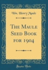 Image for The Maule Seed Book for 1904 (Classic Reprint)