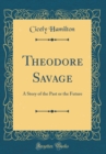 Image for Theodore Savage: A Story of the Past or the Future (Classic Reprint)