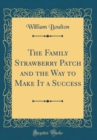Image for The Family Strawberry Patch and the Way to Make It a Success (Classic Reprint)