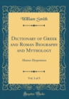 Image for Dictionary of Greek and Roman Biography and Mythology, Vol. 1 of 3: Abaeus-Dysponteus (Classic Reprint)