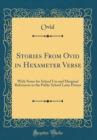 Image for Stories From Ovid in Hexameter Verse: With Notes for School Use and Marginal References to the Public School Latin Primer (Classic Reprint)