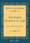 Image for The Perth Incident of 1396: From a Folk-Lore Point of View (Classic Reprint)