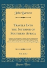 Image for Travels Into the Interior of Southern Africa, Vol. 2 of 2: In Which Are Described the Character and the Condition of the Dutch Colonists of the Cape of Good Hope, and of the Several Tribes of Natives 