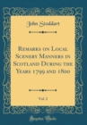 Image for Remarks on Local Scenery Manners in Scotland During the Years 1799 and 1800, Vol. 2 (Classic Reprint)
