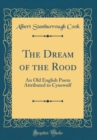 Image for The Dream of the Rood: An Old English Poem Attributed to Cynewulf (Classic Reprint)