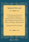 Image for A Vocabulary, English and Greek, Arranged Systematically to Advance the Learner in Scientific, as Well as Verbal, Knowledge: Designed for the Use of Schools (Classic Reprint)