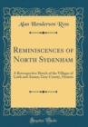 Image for Reminiscences of North Sydenham: A Retrospective Sketch of the Villages of Leith and Annan, Grey County, Ontario (Classic Reprint)