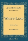 Image for White-Lead: Its Use in Paint (Classic Reprint)