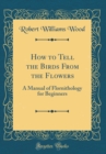 Image for How to Tell the Birds From the Flowers: A Manual of Flornithology for Beginners (Classic Reprint)