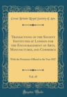 Image for Transactions of the Society Instituted at London for the Encouragement of Arts, Manufactures, and Commerce, Vol. 45: With the Premiums Offered in the Year 1827 (Classic Reprint)