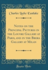 Image for Notes on the Principal Pictures in the Louvre Gallery at Paris, and in the Brera Gallery at Milan (Classic Reprint)