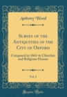 Image for Survey of the Antiquities of the City of Oxford, Vol. 2: Composed in 1661-6; Churches and Religious Houses (Classic Reprint)