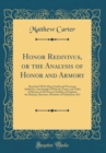 Image for Honor Redivivus, or the Analysis of Honor and Armory: Reprinted With Many Useful and Necessary Additions; And Supply&#39;d With the Names and Titles of Honour of the Present Nobility of England, the Bisho