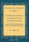 Image for A New and Copious Lexicon of the Latin Language: Compiled Chiefly From the Magnum Totius Latinitatis Lexicon of Facciolati and Forcellini, and the German Works of Scheller and Luenemann (Classic Repri