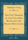 Image for The Fur Traders of the Columbia River and the Rocky Mountains (Classic Reprint)