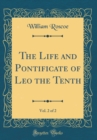Image for The Life and Pontificate of Leo the Tenth, Vol. 2 of 2 (Classic Reprint)