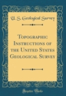 Image for Topographic Instructions of the United States Geological Survey (Classic Reprint)