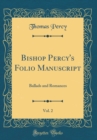 Image for Bishop Percy&#39;s Folio Manuscript, Vol. 2: Ballads and Romances (Classic Reprint)