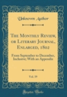 Image for The Monthly Review, or Literary Journal, Enlarged, 1802, Vol. 39: From September to December, Inclusive; With an Appendix (Classic Reprint)