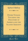 Image for Divers Voyages Touching the Discovery of America and the Islands Adjacent (Classic Reprint)