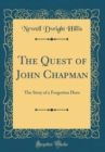 Image for The Quest of John Chapman: The Story of a Forgotten Hero (Classic Reprint)