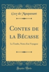 Image for Contes de la Becasse: La Tombe, Notes d&#39;un Voyageur (Classic Reprint)