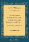 Image for The Annals of Binghamton, and of the Country Connected With It: From the Earliest Settlement (Classic Reprint)