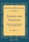 Image for Yachts and Yachting: With Over One Hundred and Ten Illustrations (Classic Reprint)