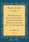 Image for The History of Ireland, From Its Union With Great Britain, in January 1801, to October 1810, Vol. 1 of 3 (Classic Reprint)