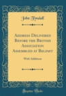 Image for Address Delivered Before the British Association Assembled at Belfast: With Additions (Classic Reprint)