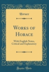 Image for Works of Horace: With English Notes, Critical and Explanatory (Classic Reprint)