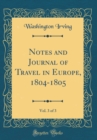 Image for Notes and Journal of Travel in Europe, 1804-1805, Vol. 3 of 3 (Classic Reprint)