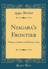 Image for Niagara&#39;s Frontier: Without a Soldier and Without a Gun (Classic Reprint)