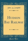 Image for Hudson Bay Railway (Classic Reprint)