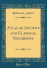 Image for Atlas of Ancient and Classical Geography (Classic Reprint)