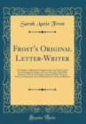 Image for Frost&#39;s Original Letter-Writer: A Complete Collection of Original Letters and Notes Upon Every Imaginable Subject of Every-Day Life, With Plain Directions About Everything Connected With Writing a Let