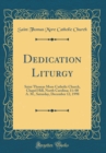 Image for Dedication Liturgy: Saint Thomas More Catholic Church, Chapel Hill, North Carolina; 11: 00 A. M., Saturday, December 12, 1998 (Classic Reprint)