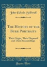 Image for The History of the Burr Portraits: Their Origin, Their Dispersal and Their Reassemblage (Classic Reprint)
