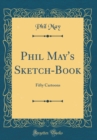 Image for Phil May&#39;s Sketch-Book: Fifty Cartoons (Classic Reprint)