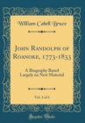 Image for John Randolph of Roanoke, 1773-1833, Vol. 2 of 2: A Biography Based Largely on New Material (Classic Reprint)