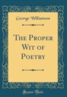 Image for The Proper Wit of Poetry (Classic Reprint)
