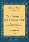 Image for The Poems of Sir Thomas Wiat, Vol. 2: Introduction, Commentary, Appendixes (Classic Reprint)