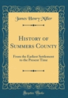 Image for History of Summers County: From the Earliest Settlement to the Present Time (Classic Reprint)